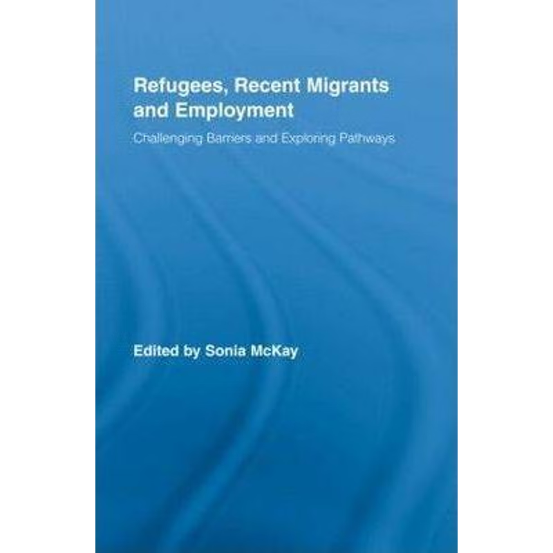 预订Refugees, Recent Migrants and Employment:Challenging Barriers and Exploring Pathways