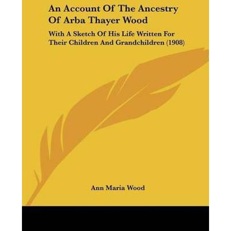 按需印刷不退不换An Account Of The Ancestry Of Arba Thayer Wood[9781120145451]