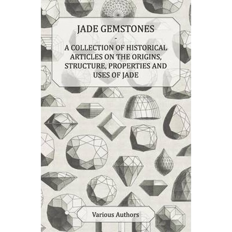 预订Jade Gemstones - A Collection of Historical Articles on the Origins, Structure, Properties and Uses