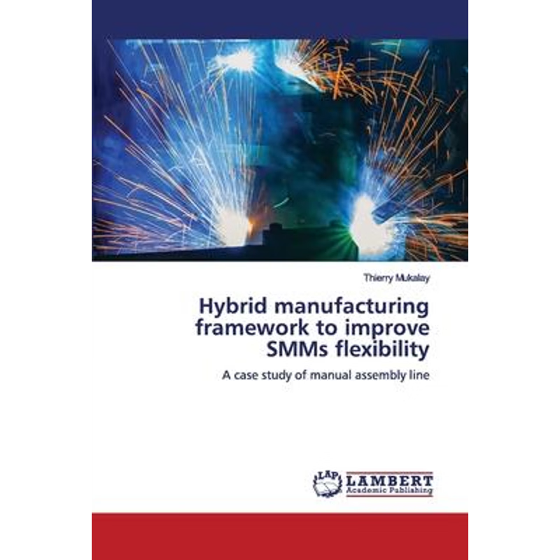按需印刷Hybrid manufacturing framework to improve SMMs flexibility[9786202678070]
