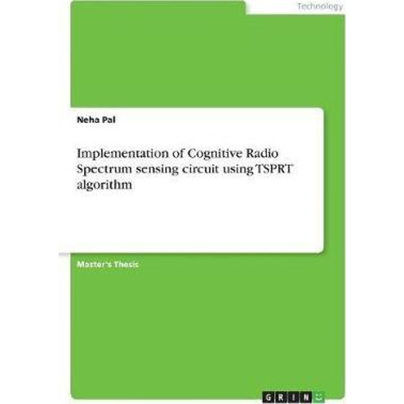 按需印刷Implementation of Cognitive Radio Spectrum sensing circuit using TSPRT algorithm[9783668410855]