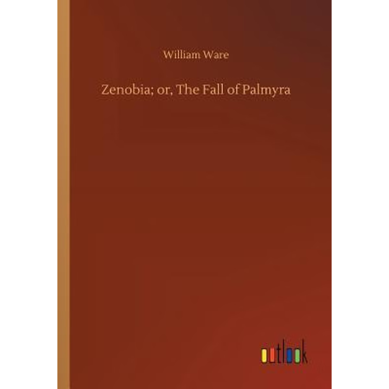 按需印刷Zenobia; or, The Fall of Palmyra[9783732643820]