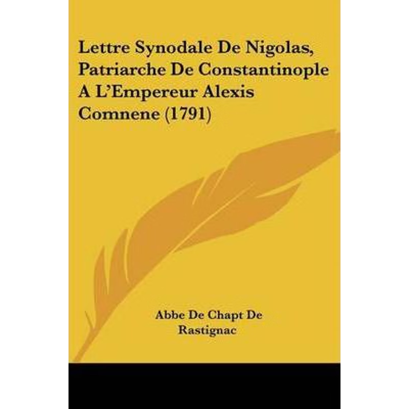 按需印刷不退不换Lettre Synodale De Nigolas, Patriarche De Constantinople A L'Empereur Alexis Comnene (1791)[978110424425