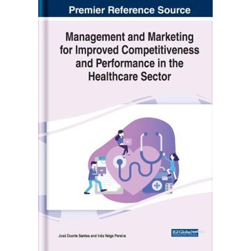 按需印刷Management and Marketing for Improved Competitiveness and Performance in the Healthcare Sector[9781799872634]