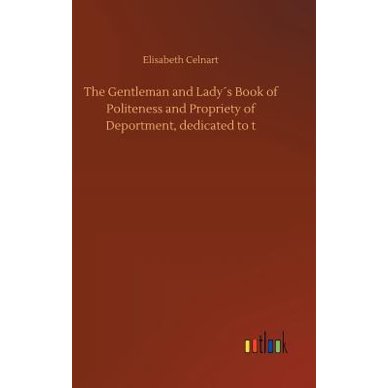 按需印刷The Gentleman and Lady?s Book of Politeness and Propriety of Deportment, dedicated to t[9783734038471]