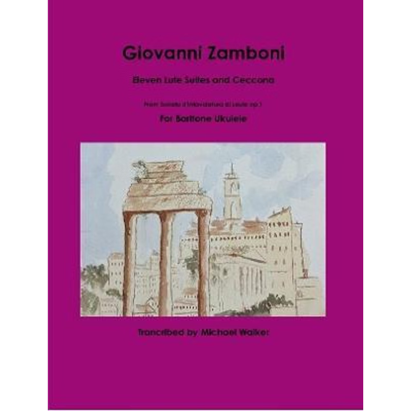 按需印刷 Giovanni Zamboni: Eleven Lute Suites and Ceccona From Sonata d'Intavolatura di Leuto op.1 For Baritone Ukulele