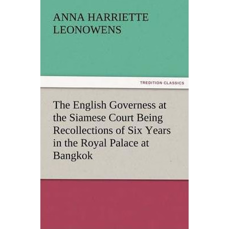 预订The English Governess at the Siamese Court Being Recollections of Six Years in the Royal Palace at B