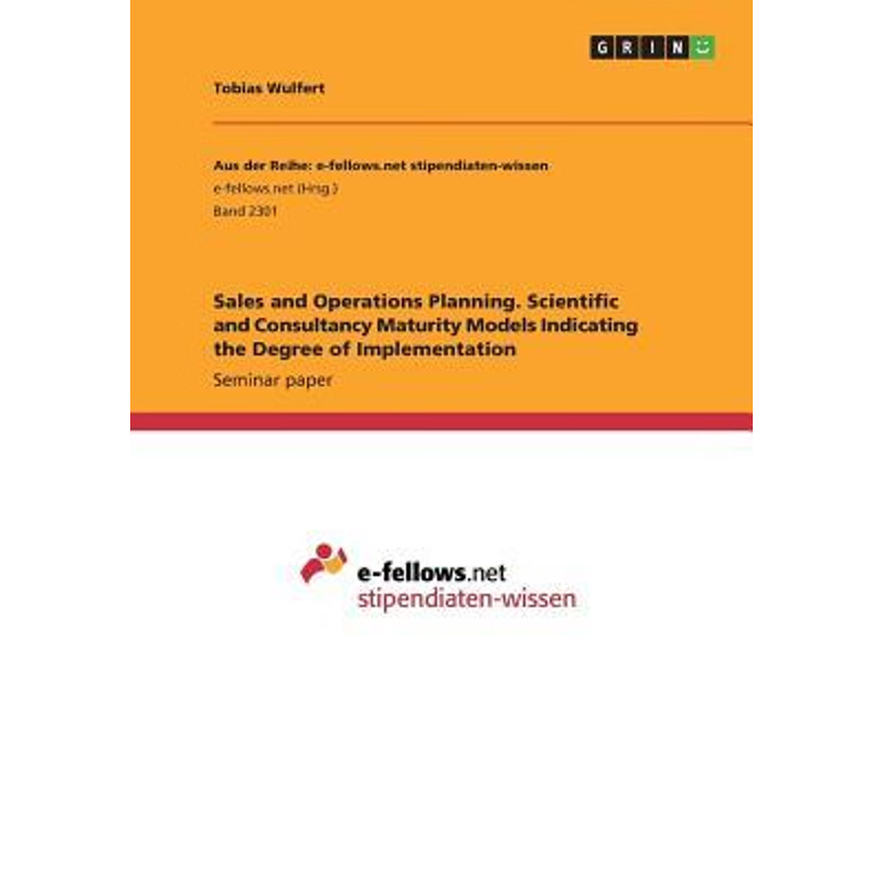 预订Sales and Operations Planning. Scientific and Consultancy Maturity Models Indicating the Degree of I