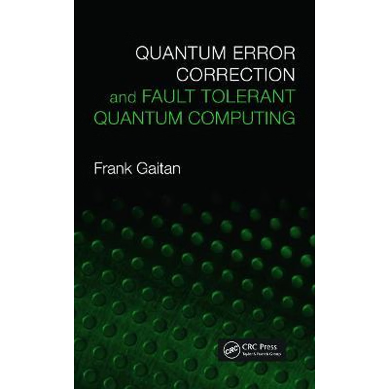 预订Quantum Error Correction and Fault Tolerant Quantum Computing