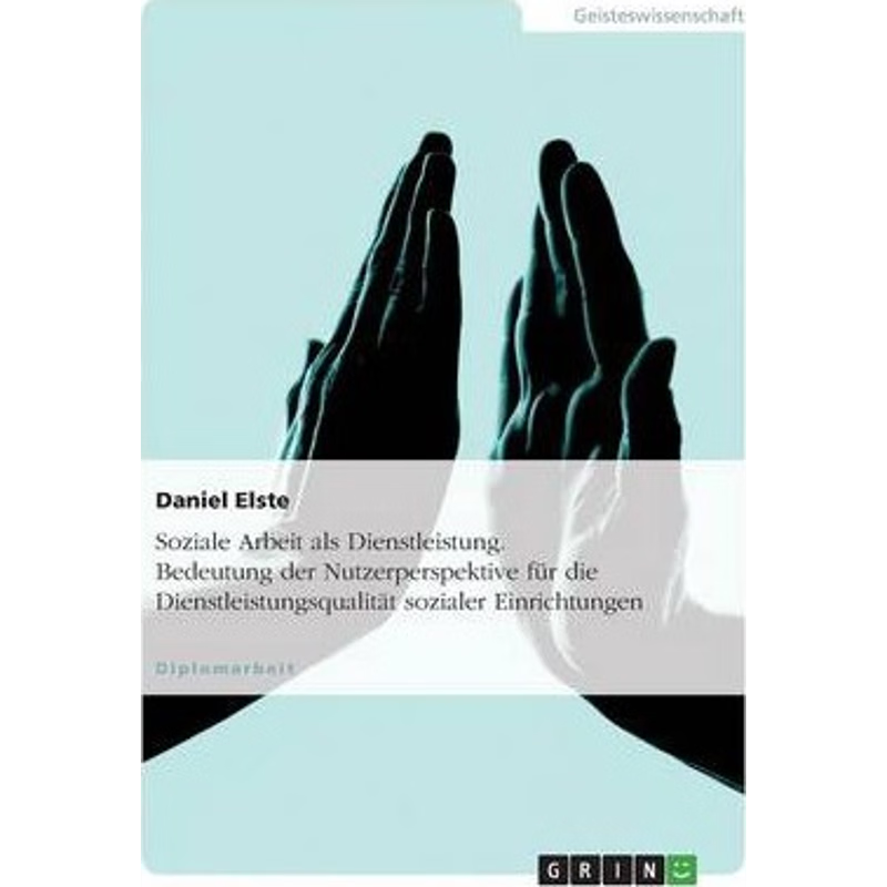 预订不退不换Soziale Arbeit als Dienstleistung. Bedeutung der Nutzerperspektive fur die Dienstleistungsqualit?t s