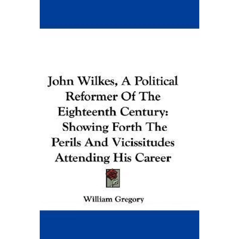 按需印刷John Wilkes, A Political Reformer Of The Eighteenth Century[9780548302095]