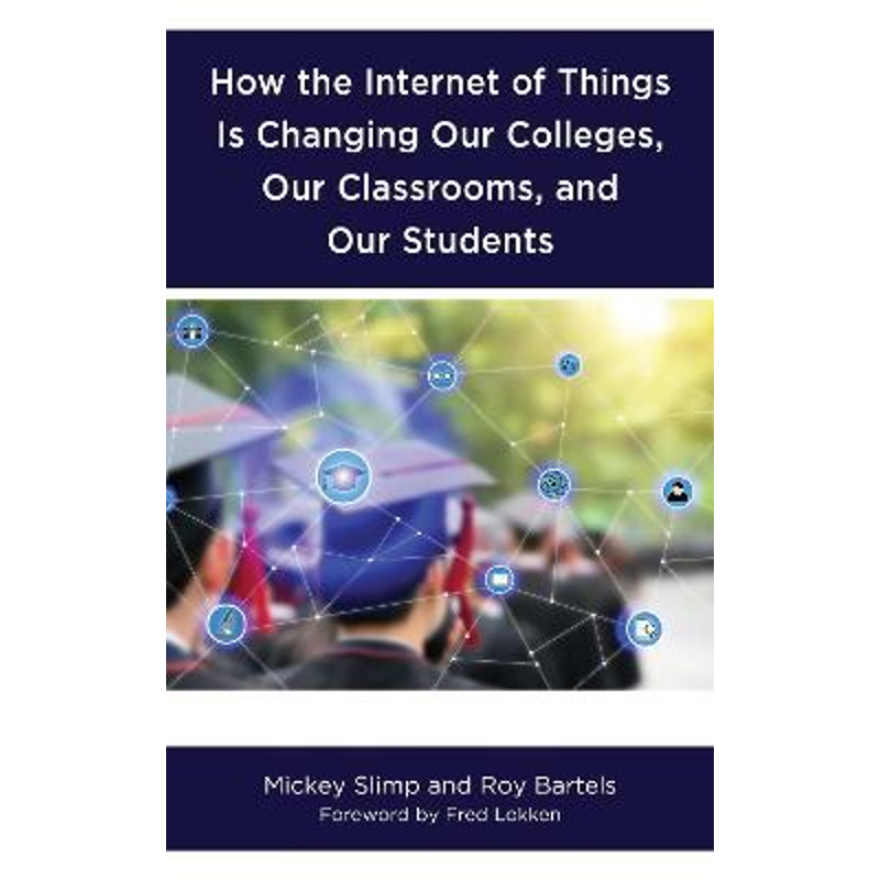 按需印刷How the Internet of Things is Changing Our Colleges, Our Classrooms, and Our Students[9781475842975]