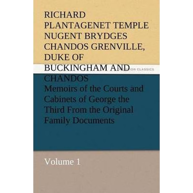 预订Memoirs of the Courts and Cabinets of George the Third from the Original Family Documents, Volume 1