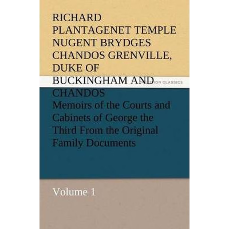 预订不退不换Memoirs of the Courts and Cabinets of George the Third from the Original Family Documents, Volume 1