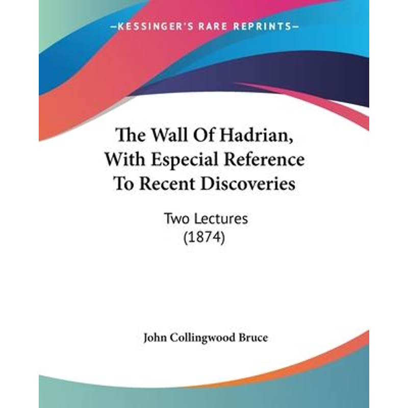 按需印刷The Wall Of Hadrian, With Especial Reference To Recent Discoveries[9781104407629]