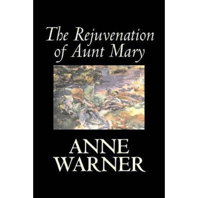 按需印刷The Rejuvenation of Aunt Mary by Anne Warner, Fiction, Literary, Classics, Romance, Historical[9781598189100]