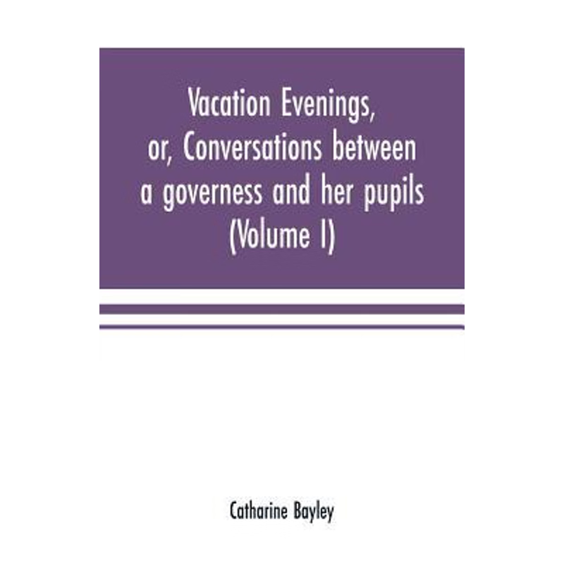 按需印刷不退不换Vacation evenings, or, Conversations between a governess and her pupils[9789353701734]