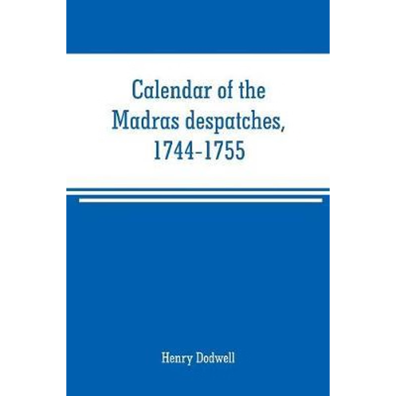 按需印刷Calendar of the Madras despatches, 1744-1755[9789353708467]