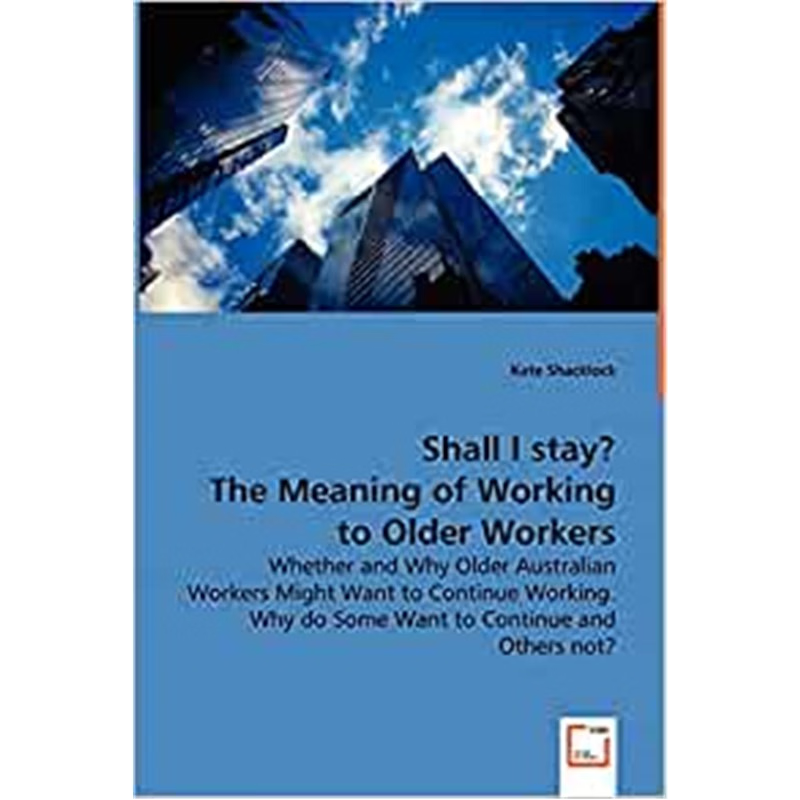 预订Shall I stay? The Meaning of Working to Older Workers - Whether and Why Older Australian Workers Mig