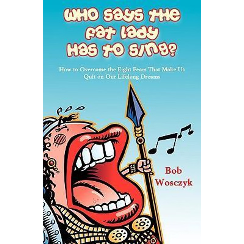 预订不退不换Who Says the Fat Lady Has to Sing? How to Overcome the Eight Fears That Make Us Quit on Our Lifelong
