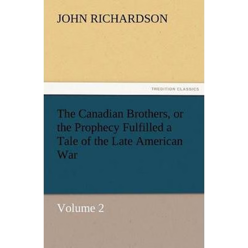 按需印刷The Canadian Brothers, or the Prophecy Fulfilled a Tale of the Late American War[9783842427716]