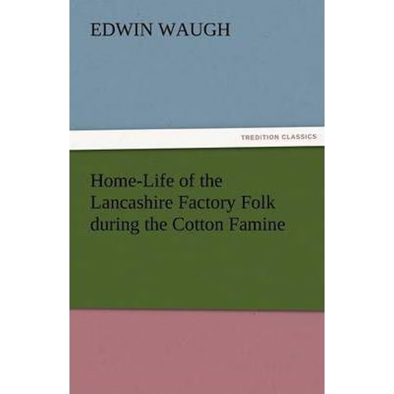 按需印刷不退不换Home-Life of the Lancashire Factory Folk During the Cotton Famine[9783842424449]