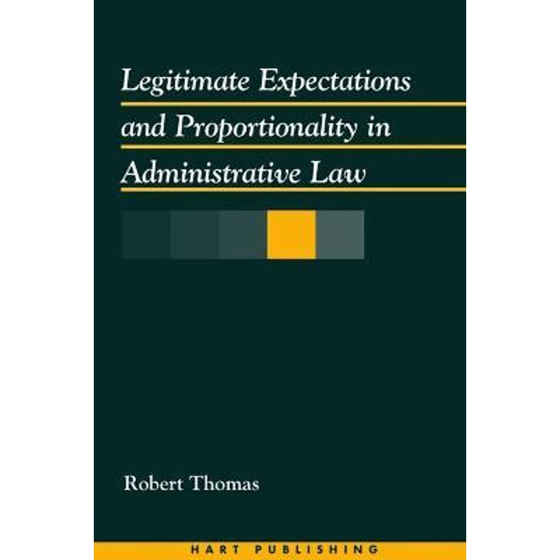 按需印刷不退不换Legitimate Expectations and Proportionality in Administrative Law[9781841130866]