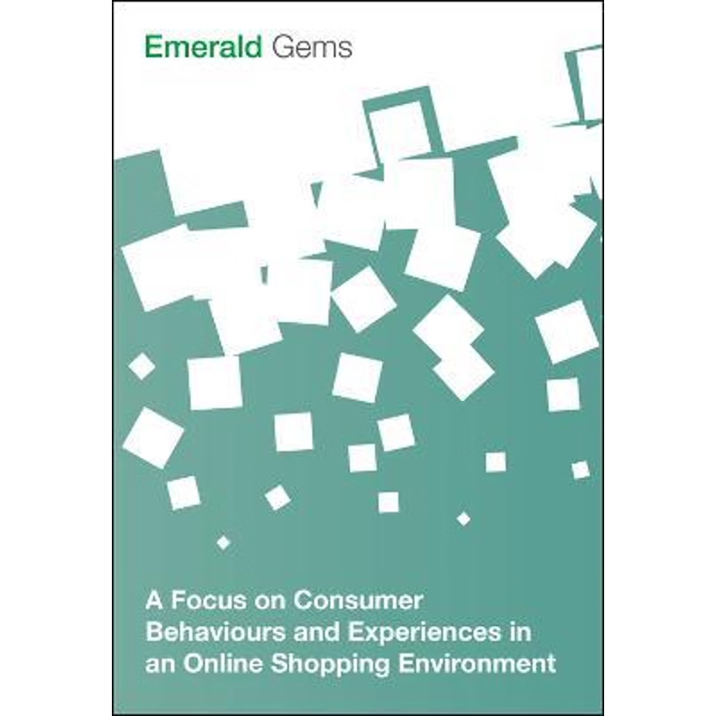 按需印刷A Focus on Consumer Behaviours and Experiences in an Online Shopping Environment[9781785608711]