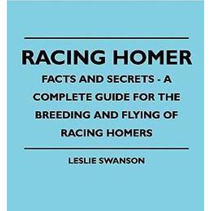 按需印刷Racing Homer - Facts And Secrets - A Complete Guide For The Breeding And Flying Of Racing Homers[9781445516332]