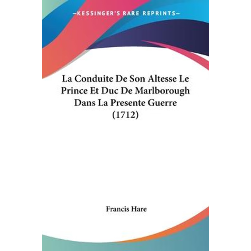 按需印刷不退不换La Conduite De Son Altesse Le Prince Et Duc De Marlborough Dans La Presente Guerre (1712)[9781104183936]