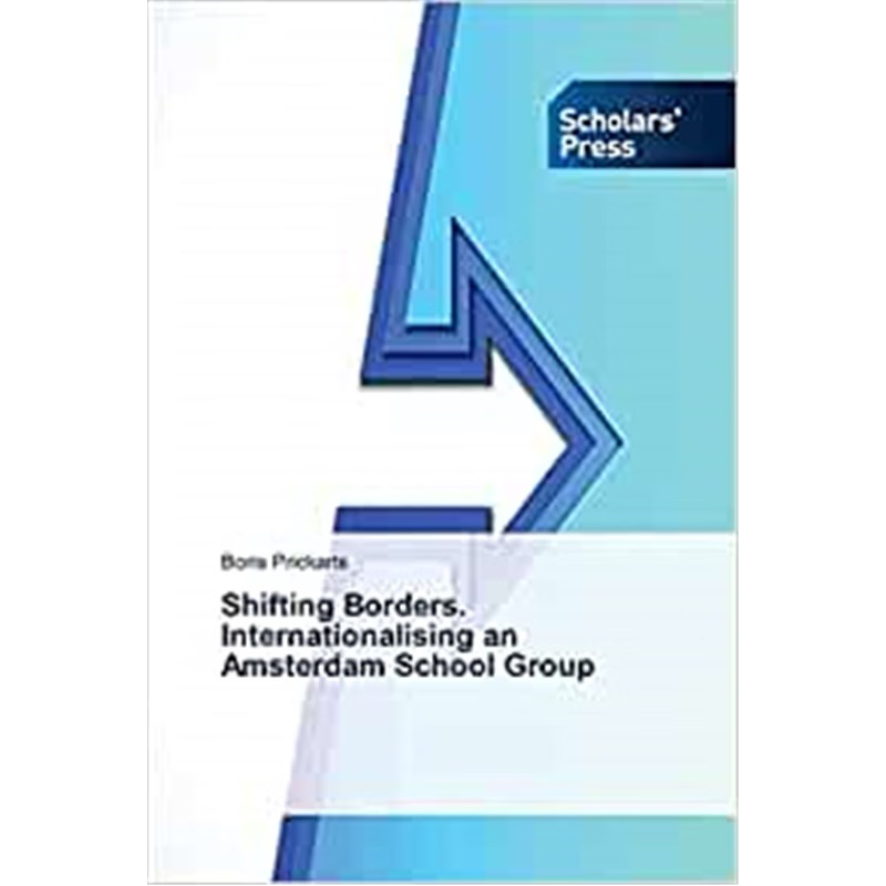 按需印刷Shifting Borders. Internationalising an Amsterdam School Group[9786202313186]