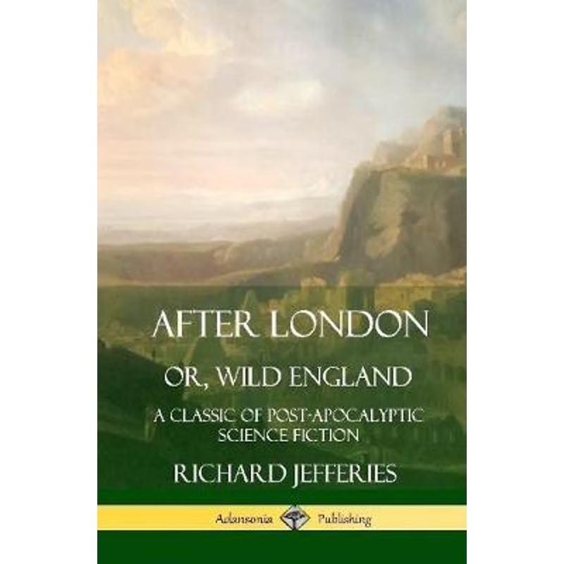 按需印刷After London, Or, Wild England: A Classic of Post-Apocalyptic Science Fiction (Hardcover)[9780359727643]