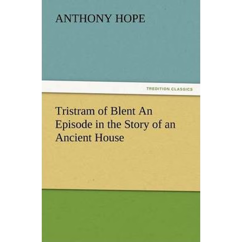 按需印刷Tristram of Blent an Episode in the Story of an Ancient House[9783847227106]