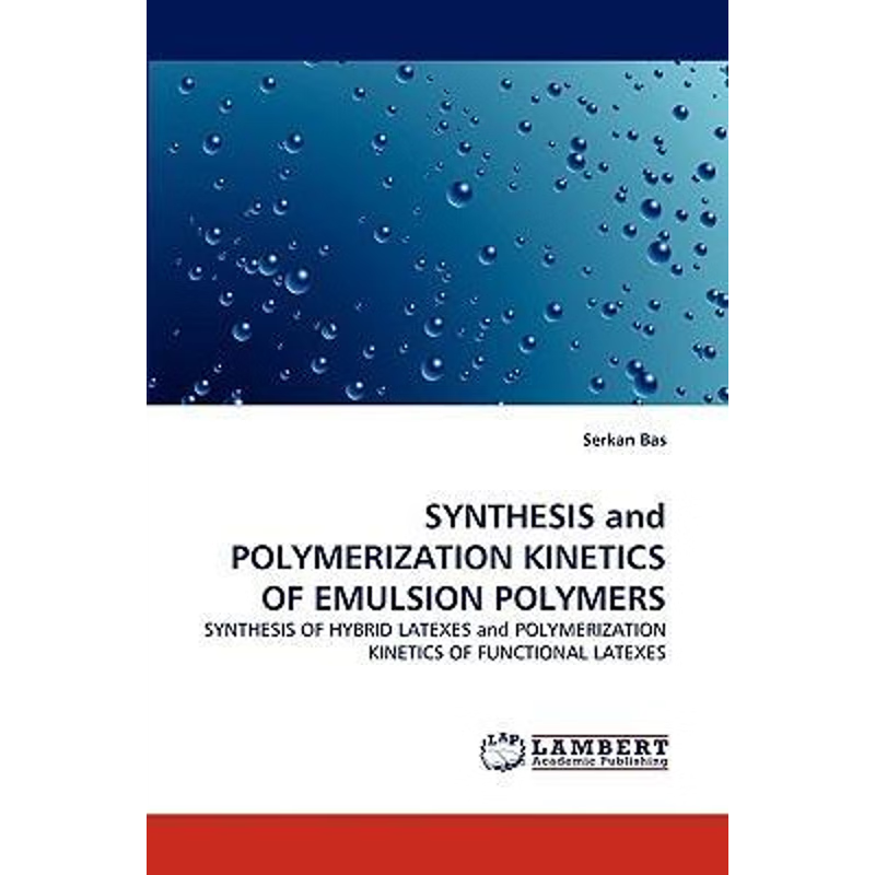 按需印刷Synthesis and Polymerization Kinetics of Emulsion Polymers[9783838372914]