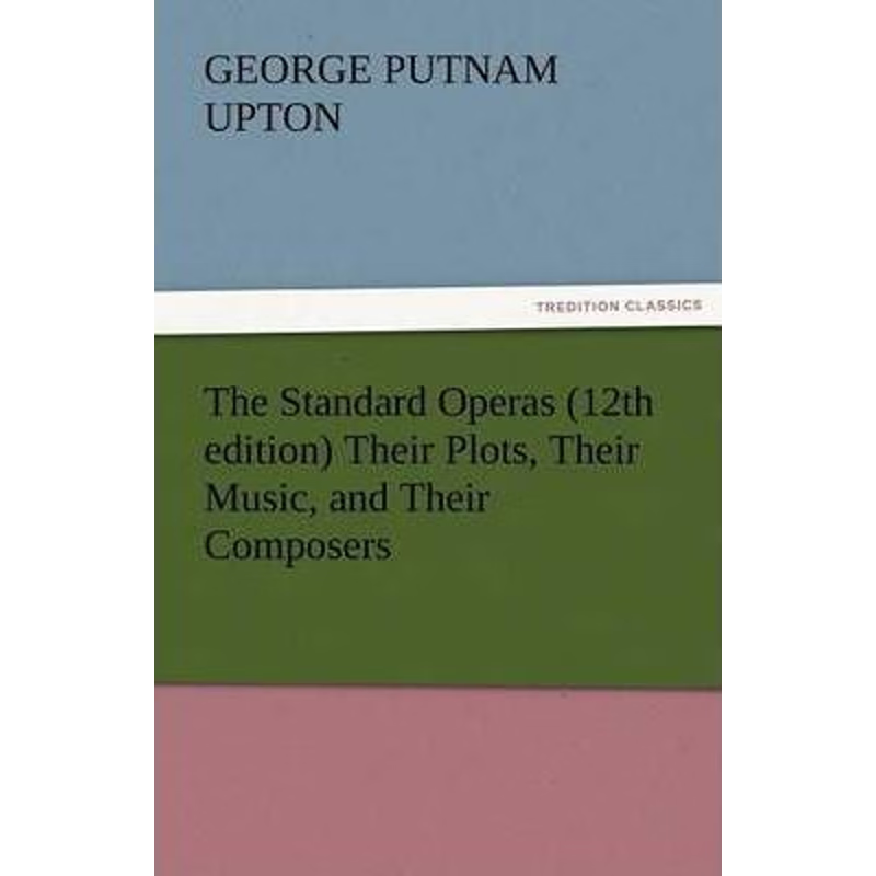 按需印刷The Standard Operas (12th Edition) Their Plots, Their Music, and Their Composers[9783842477193]