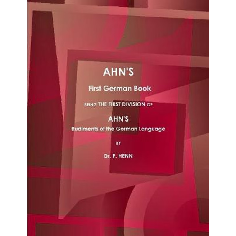 【按需印刷】 AHN'S First German Book, Being the First Divisi