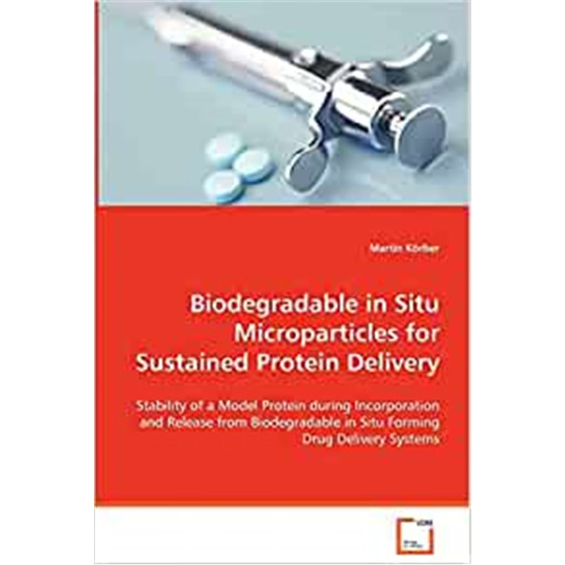 按需印刷Biodegradable in Situ Microparticles for Sustained Protein Delivery[9783639076592]