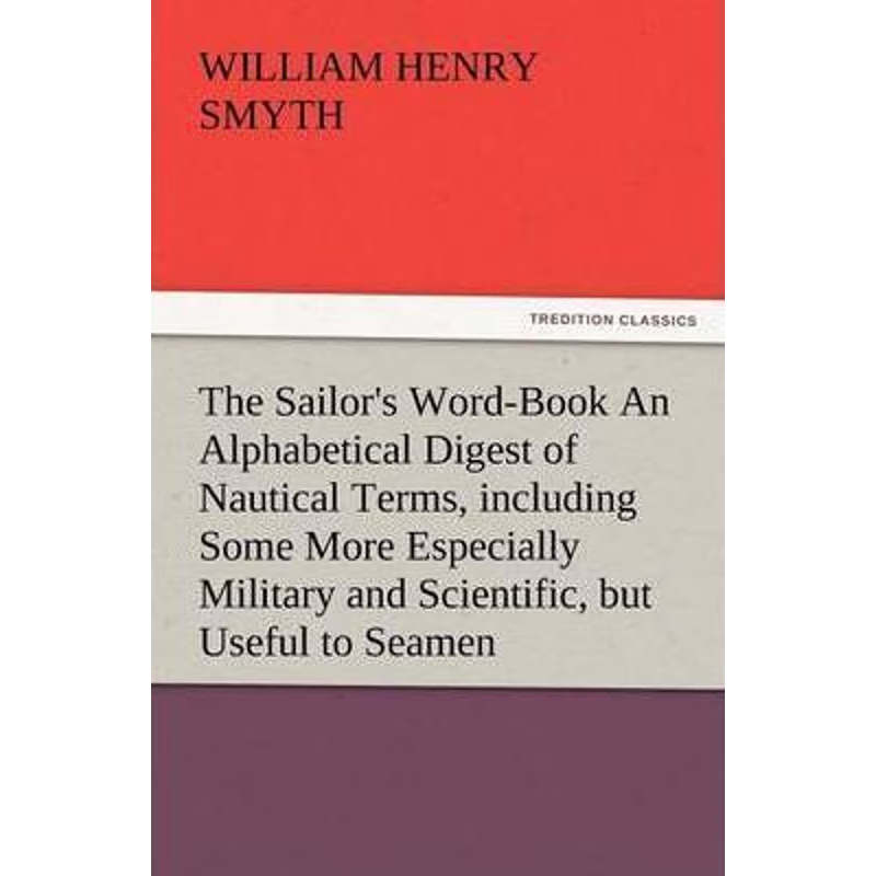 预订The Sailor's Word-Book an Alphabetical Digest of Nautical Terms, Including Some More Especially Mili