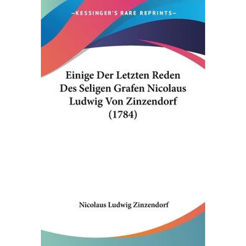 按需印刷Einige Der Letzten Reden Des Seligen Grafen Nicolaus Ludwig Von Zinzendorf (1784)[9781104051709]