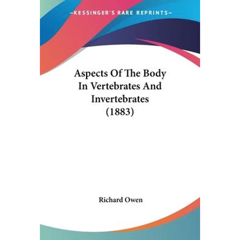 按需印刷不退不换Aspects Of The Body In Vertebrates And Invertebrates (1883)[9781120159427]