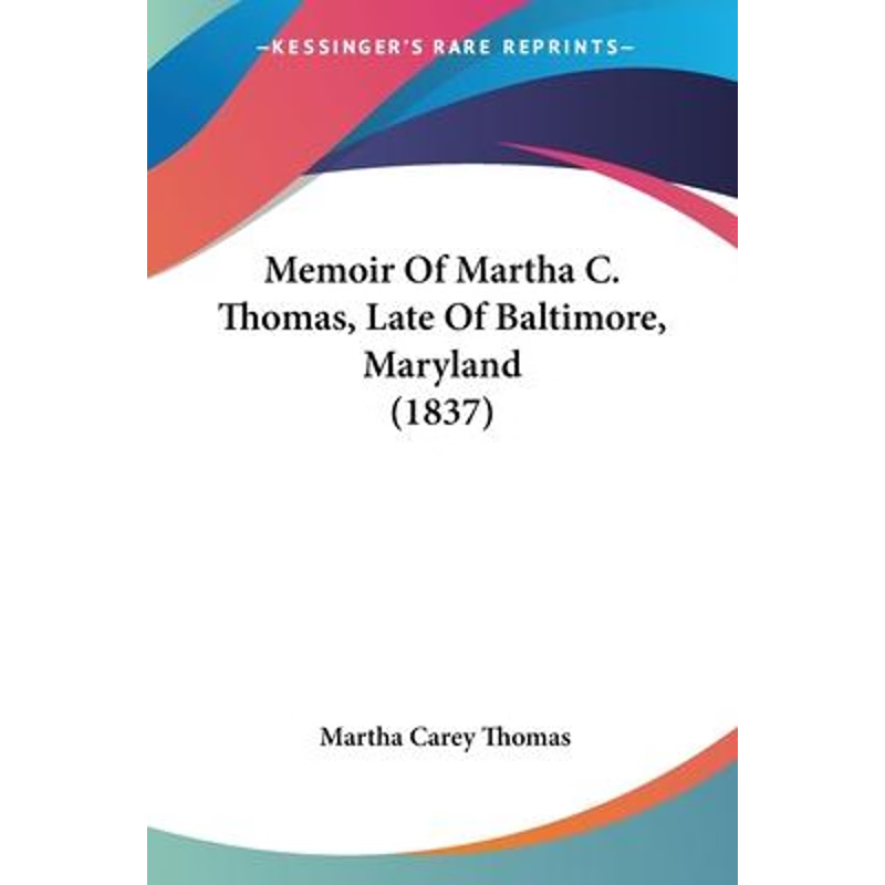 按需印刷Memoir Of Martha C. Thomas, Late Of Baltimore, Maryland (1837)[9781104189860]