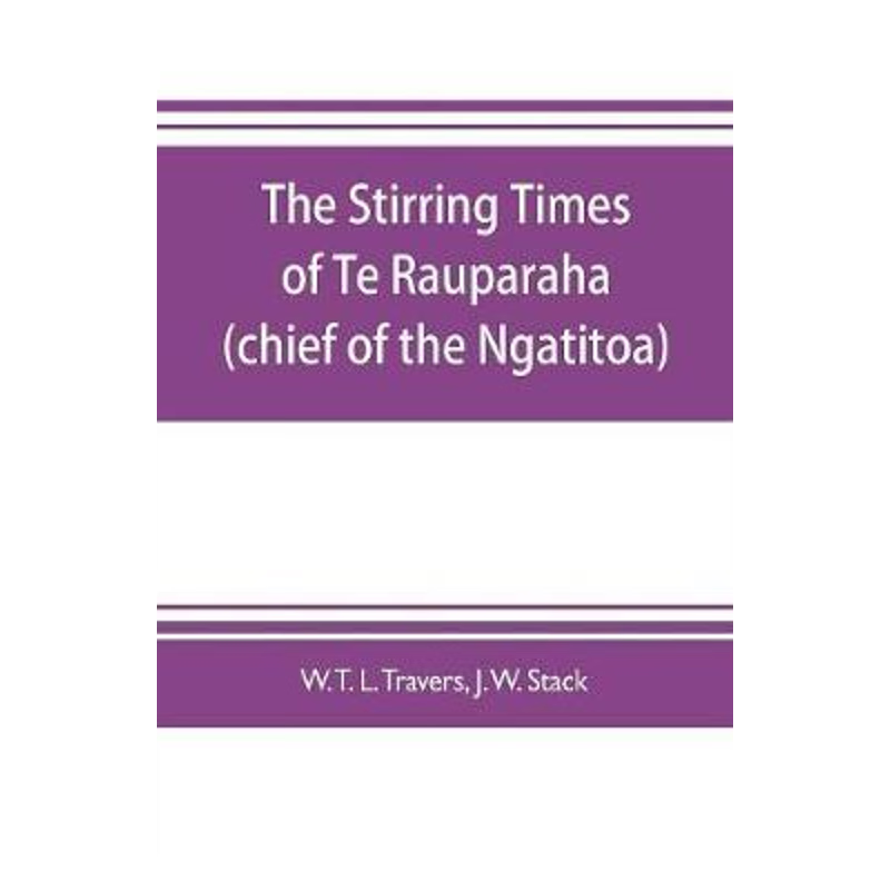 按需印刷The stirring times of Te Rauparaha (chief of the Ngatitoa)[9789353704537]