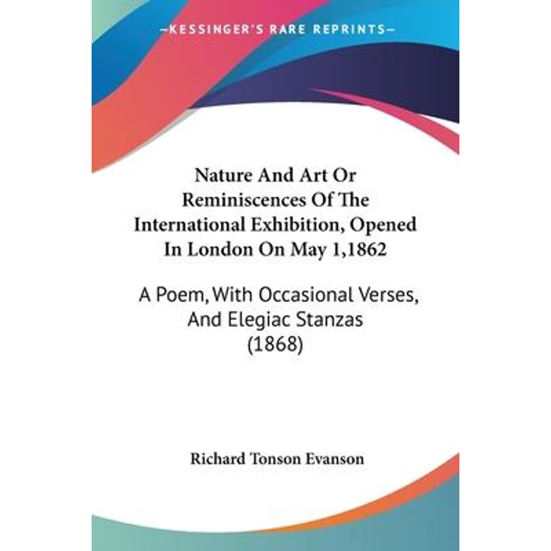 按需印刷Nature And Art Or Reminiscences Of The International Exhibition, Opened In London On May 1,1862[9781104196127]