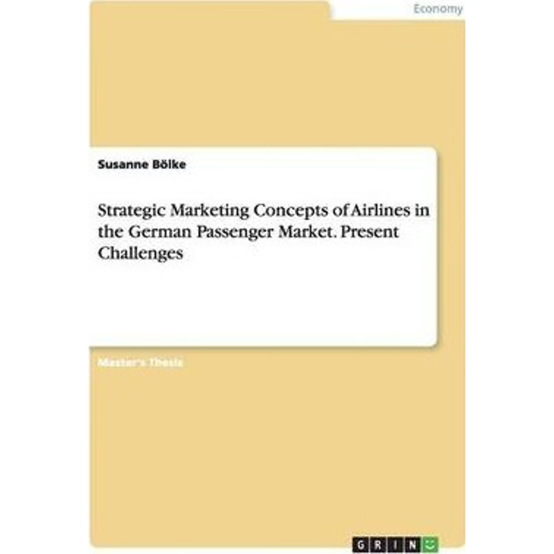 按需印刷Strategic Marketing Concepts of Airlines in the German Passenger Market. Present Challenges[9783656621249]