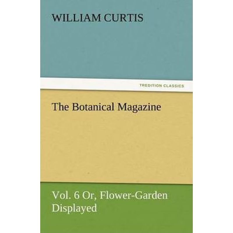 按需印刷The Botanical Magazine, Vol. 6 Or, Flower-Garden Displayed[9783847234494]