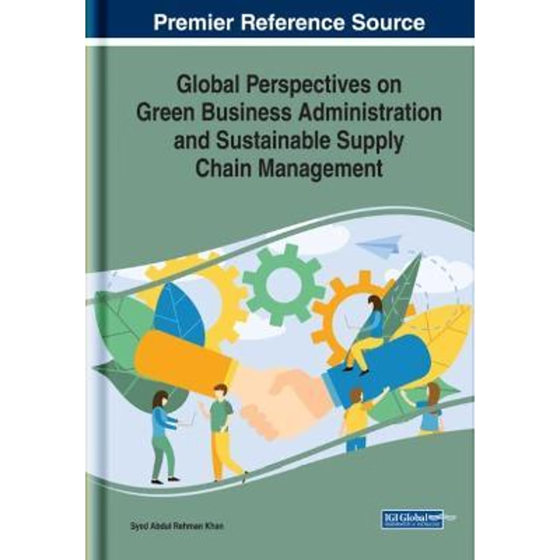 按需印刷Global Perspectives on Green Business Administration and Sustainable Supply Chain Management[9781799821731]