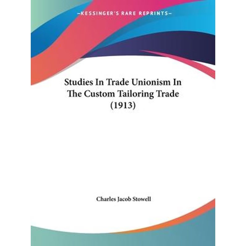 按需印刷Studies In Trade Unionism In The Custom Tailoring Trade (1913)[9781104378929]