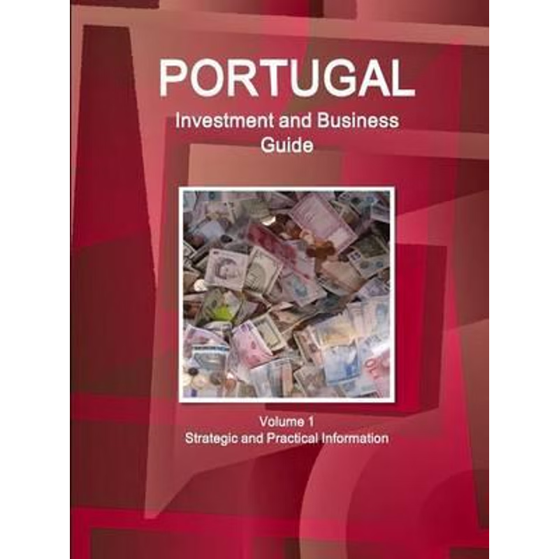 按需印刷Portugal Investment and Business Guide Volume 1 Strategic and Practical Information[9781514530061]