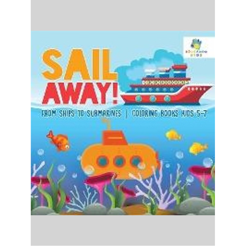 按需印刷不退不换Sail Away! | From Ships to Submarines | Coloring Books Kids 5-7[9781645211945]