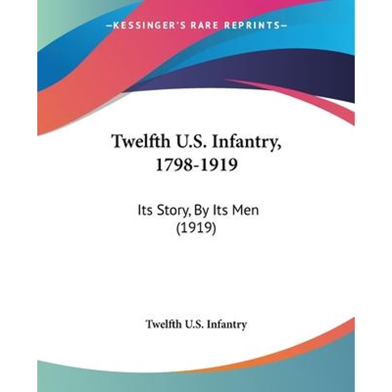 按需印刷Twelfth U.S. Infantry, 1798-1919[9781120047328]